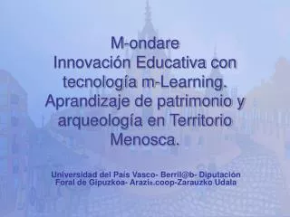 M-ondare Innovación Educativa con tecnología m-Learning. Aprandizaje de patrimonio y arqueología en Territorio Menosca.