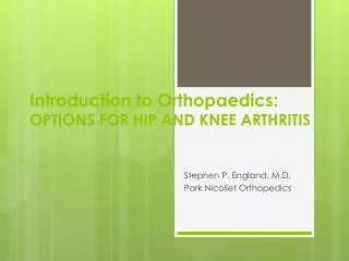 Introduction to Orthopaedics: OPTIONS FOR HIP AND KNEE ARTHRITIS