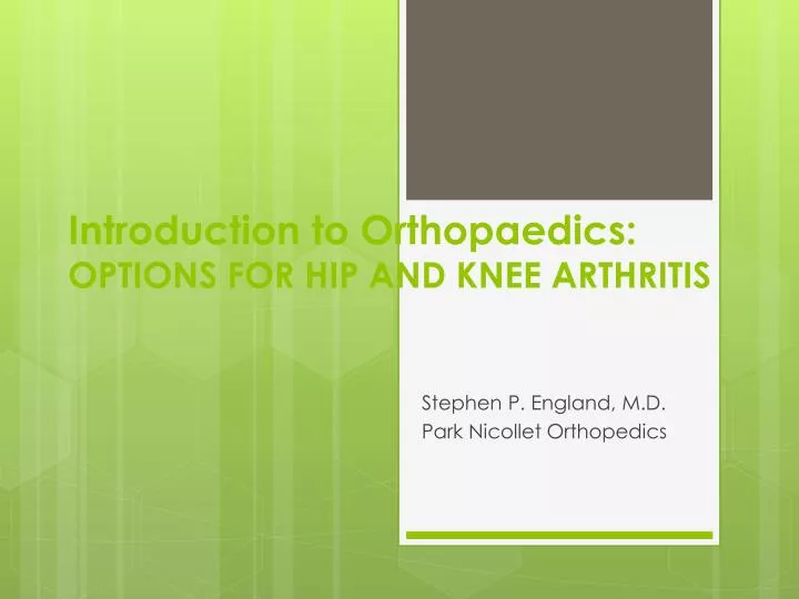 introduction to orthopaedics options for hip and knee arthritis