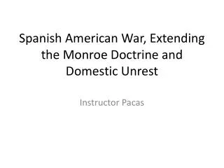 Spanish American War, Extending the Monroe Doctrine and Domestic Unrest