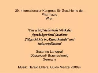 39. Internationaler Kongress für Geschichte der Pharmazie Wien ‘Das schriftstellerische Werk des Apothekers Emil Jaco