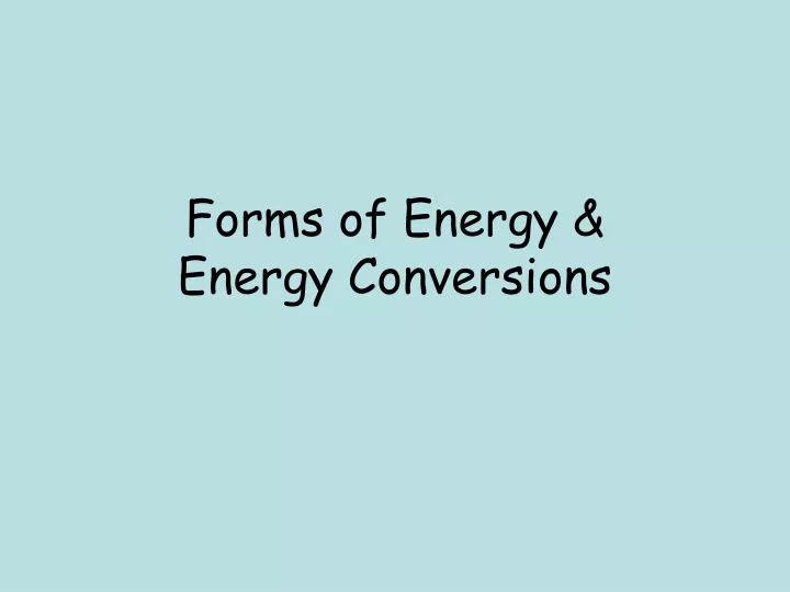 forms of energy energy conversions