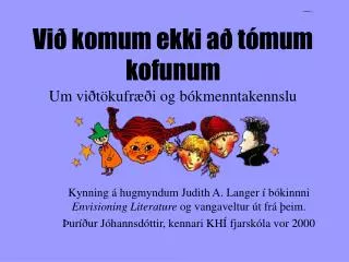 Við komum ekki að tómum kofunum Um viðtökufræði og bókmenntakennslu