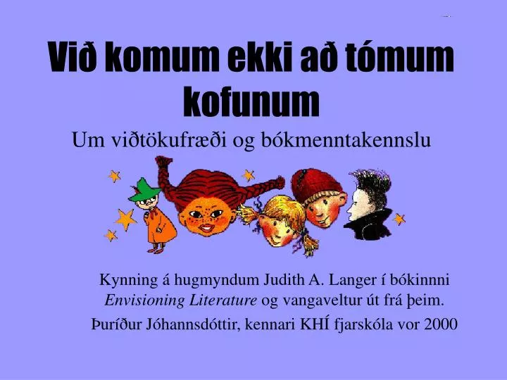 vi komum ekki a t mum kofunum um vi t kufr i og b kmenntakennslu