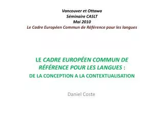 Vancouver et Ottawa Séminaire CASLT Mai 2010 Le Cadre Européen Commun de Référence pour les langues