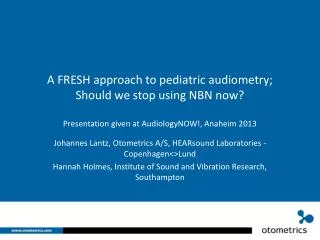 A FRESH approach to pediatric audiometry ; Should we stop using NBN now? Presentation given at AudiologyNOW !, Anahei