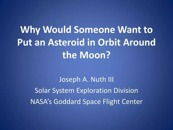 why would someone want to put an asteroid in orbit around the moon