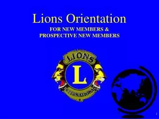 Lions Orientation FOR NEW MEMBERS &amp; PROSPECTIVE NEW MEMBERS