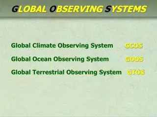 Global Climate Observing System GCOS Global Ocean Observing System GOOS Global Terrestrial Observing System GTOS