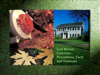 Leaf Blower Concerns, Perceptions, Facts and Solutions