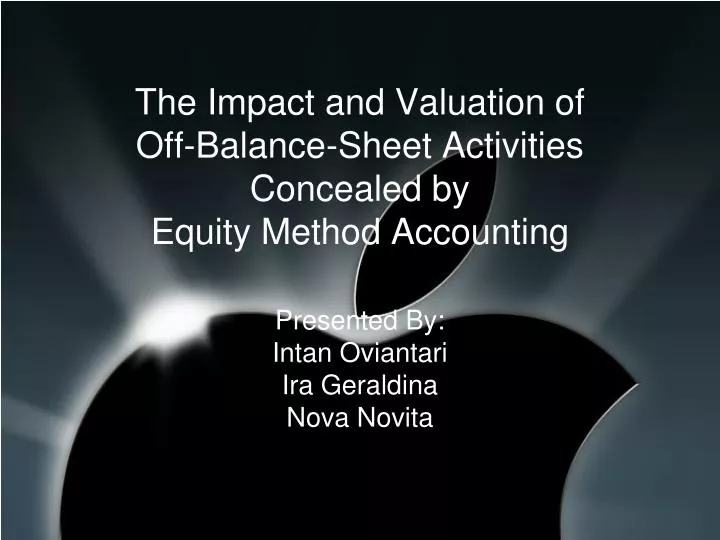 the impact and valuation of off balance sheet activities concealed by equity method accounting