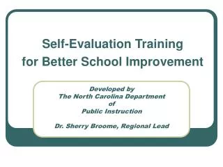 Developed by The North Carolina Department of Public Instruction Dr. Sherry Broome, Regional Lead