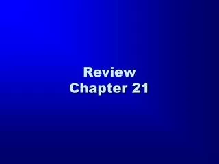 Review Chapter 21