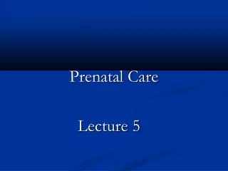 Prenatal Care Lecture 5