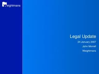 Legal Update 24 January 2007 John Morrell Weightmans