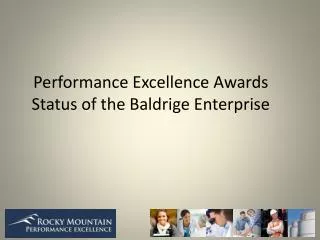 Performance Excellence Awards Status of the Baldrige Enterprise