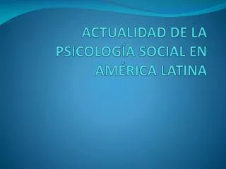 ACTUALIDAD DE LA PSICOLOGÍA SOCIAL EN AMÉRICA LATINA