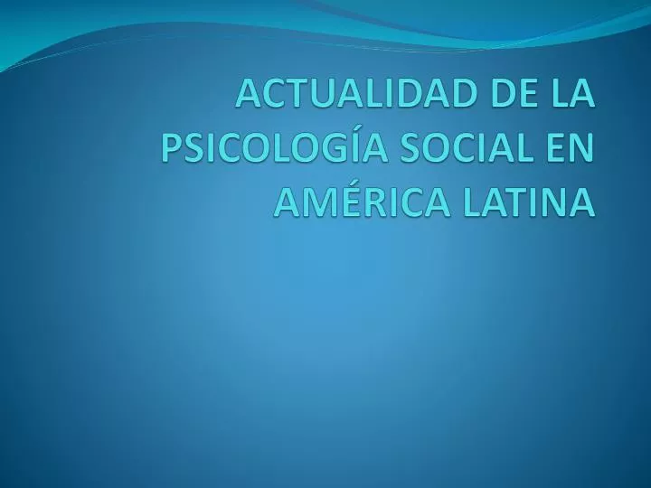 actualidad de la psicolog a social en am rica latina