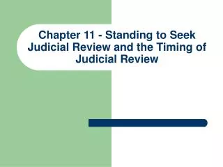 Chapter 11 - Standing to Seek Judicial Review and the Timing of Judicial Review