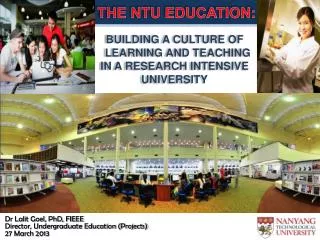 THE NTU EDUCATION: BUILDING A CULTURE OF LEARNING AND TEACHING IN A RESEARCH INTENSIVE UNIVERSITY