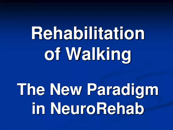 rehabilitation of walking the new paradigm in neurorehab