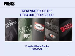 PRESENTATION OF THE FENIX OUTDOOR GROUP President Martin Nordin 2009-06-24