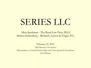 SERIES LLC Allen Sparkman - The Bond Law Firm, PLLC Melissa Stubenberg – Richards, Layton &amp; Finger, P.A.
