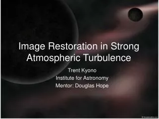 Image Restoration in Strong Atmospheric Turbulence