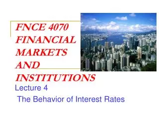 FNCE 4070 FINANCIAL MARKETS AND INSTITUTIONS
