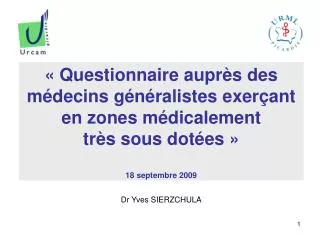 « Questionnaire auprès des médecins généralistes exerçant en zones médicalement très sous dotées » 18 septembre 2009