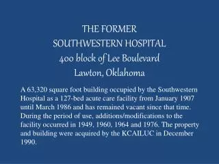 THE FORMER SOUTHWESTERN HOSPITAL 400 block of Lee Boulevard Lawton, Oklahoma