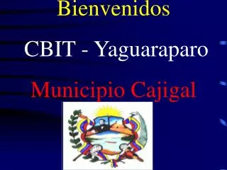 Bienvenidos CBIT - Yaguaraparo Municipio Cajigal
