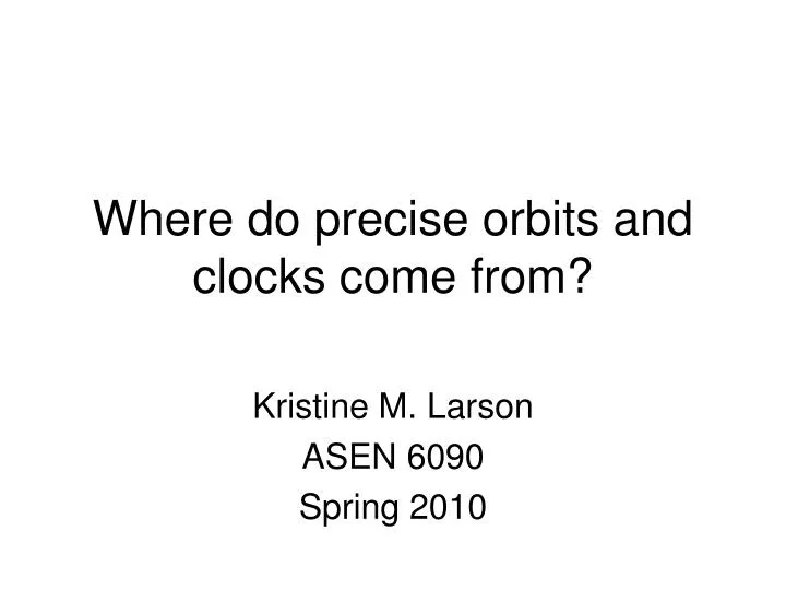 where do precise orbits and clocks come from