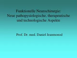 Funktionelle Neurochirurgie: Neue pathopysiologische, therapeutische und technologische Aspekte