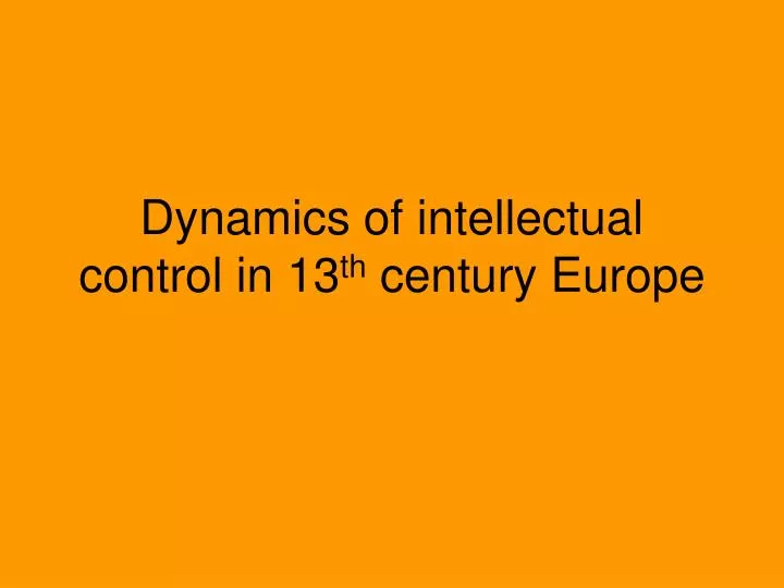dynamics of intellectual control in 13 th century europe
