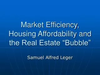 Market Efficiency, Housing Affordability and the Real Estate “Bubble”