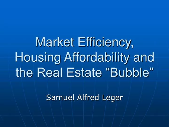 market efficiency housing affordability and the real estate bubble