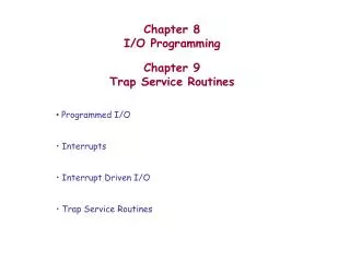 Chapter 8 I/O Programming Chapter 9 Trap Service Routines