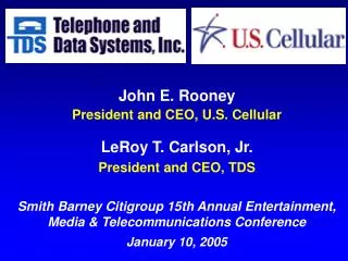 John E. Rooney President and CEO, U.S. Cellular LeRoy T. Carlson, Jr. President and CEO, TDS
