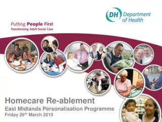 Homecare Re-ablement East Midlands Personalisation Programme Friday 26 th March 2010