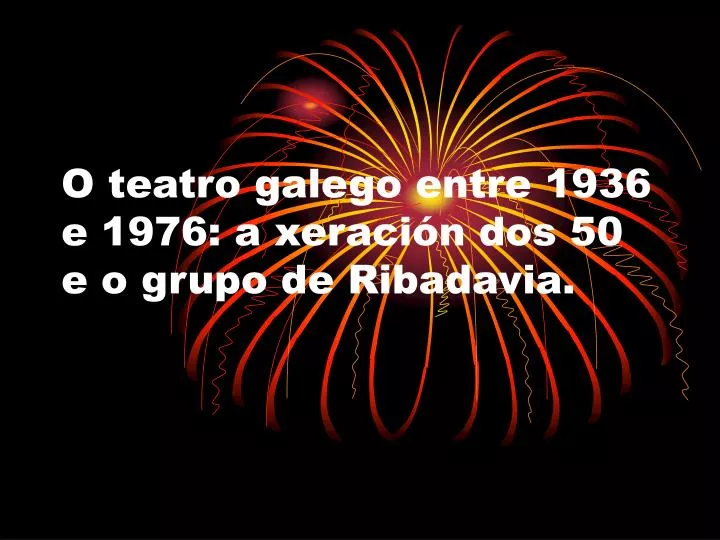 o teatro galego entre 1936 e 1976 a xeraci n dos 50 e o grupo de ribadavia