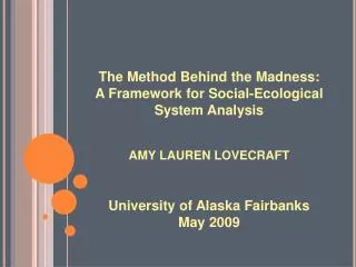 The Method Behind the Madness: A Framework for Social-Ecological System Analysis AMY LAUREN LOVECRAFT