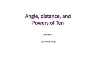 Angle, distance, and Powers of Ten
