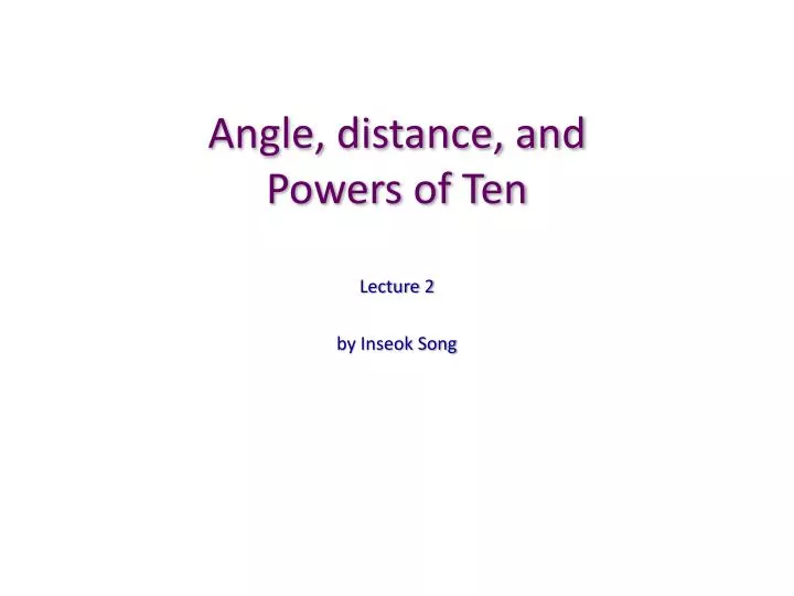 angle distance and powers of ten
