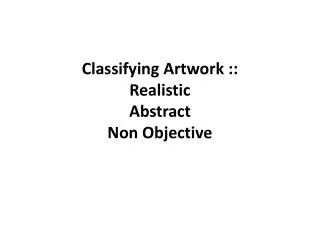 Classifying Artwork :: Realistic Abstract Non Objective