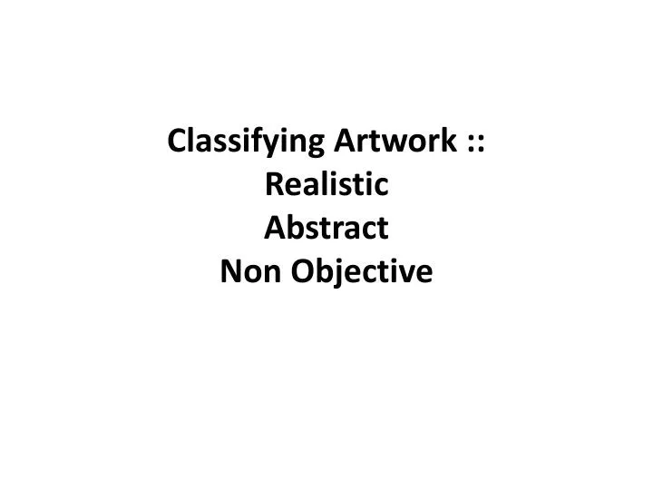 classifying artwork realistic abstract non objective