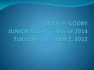 AMOS P. GODBY JUNIOR NIGHT CLASS of 2014 TUESDAY , OCTOBER 2, 2012