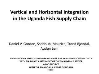Vertical and Horizontal Integration in the Uganda Fish Supply Chain Daniel V. Gordon, Ssebisubi Maurice, Trond Bjon