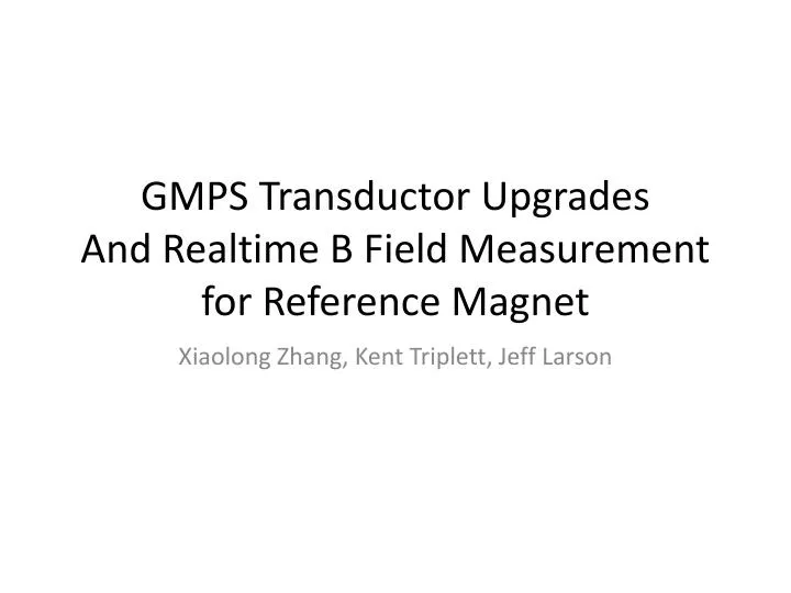 gmps transductor upgrades and realtime b field measurement for reference magnet