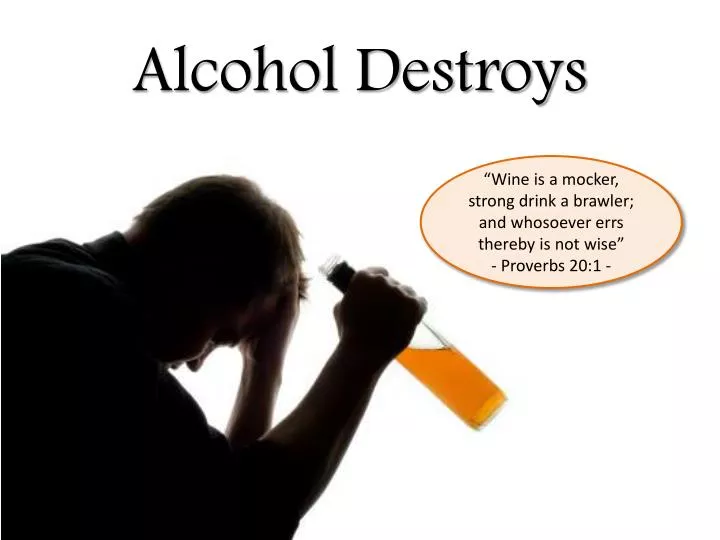 alcohol destroys